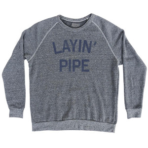 Layin Pipe Adult Tri-Blend Sweatshirt by Ultras