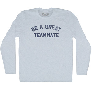 Be A Great Teammate Adult Tri-Blend Long Sleeve T-shirt - Athletic White Be A Great Teammate Adult Tri-Blend Long Sleeve T-shirt - Athletic White