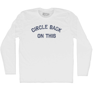 Circle Back On This Adult Cotton Long Sleeve T-shirt - White Circle Back On This Adult Cotton Long Sleeve T-shirt - White