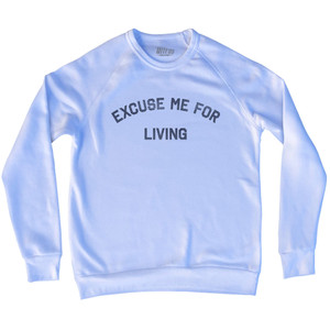 Excuse Me For Living Adult Tri-Blend Sweatshirt - White