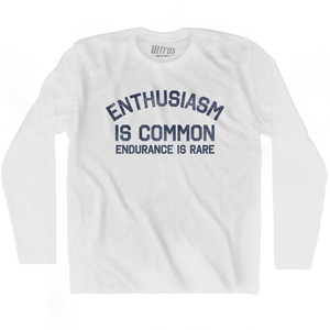 Enthusiasm Is Common Endurance Is Rare Adult Cotton Long Sleeve T-Shirt - White Enthusiasm Is Common Endurance Is Rare Adult Cotton Long Sleeve T-Shirt - White