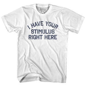 I Have Your Stimulus Right Here Womens Cotton Junior Cut T-Shirt - White I Have Your Stimulus Right Here Womens Cotton Junior Cut T-Shirt - White
