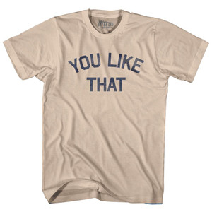 You Like That Adult Cotton T-Shirt - Creme