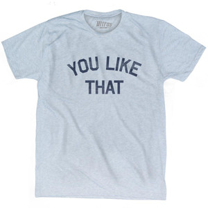 You Like That Adult Tri-Blend T-Shirt - Athletic White