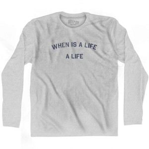 When Is A Life A Life Adult Cotton Long Sleeve T-shirt - Grey Heather When Is A Life A Life Adult Cotton Long Sleeve T-shirt - Grey Heather