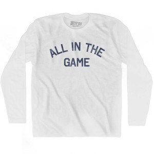 All In The Game Adult Cotton Long Sleeve T-Shirt - White