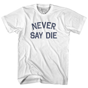 Never Say Die Adult Cotton T-Shirt - White Never Say Die Adult Cotton T-Shirt - White