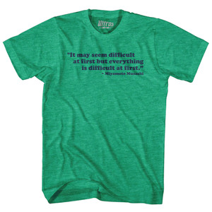 It May Seem Difficult At First But Everything Is Difficult At First Miyamoto Musashi Adult Tri-Blend T-shirt - Athletic Green