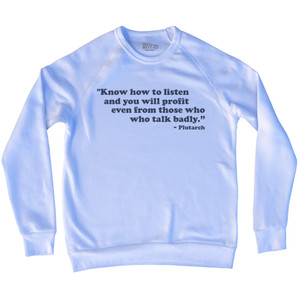 Know How To Listen And You Will Profit Even From Those Who Talk Badly Plutarch Adult Tri-Blend Sweatshirt-White Know How To Listen And You Will Profit Even From Those Who Talk Badly Plutarch Adult Tri-Blend Sweatshirt-White