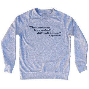 The True Man Is Revealed In Difficult Times Epictetus Adult Tri-Blend Sweatshirt - Grey Heather The True Man Is Revealed In Difficult Times Epictetus Adult Tri-Blend Sweatshirt - Grey Heather