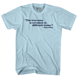 The True Man Is Revealed In Difficult Times Epictetus Adult Cotton T-shirt - Light Blue