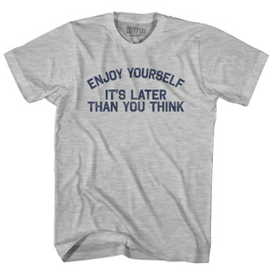 Enjoy Yourself It's Later Than You Think Adult Cotton T-shirt-Grey Heather