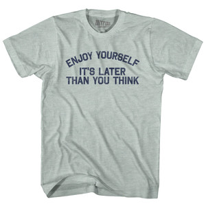 Enjoy Yourself It's Later Than You Think Adult Tri-Blend T-shirt - Athletic Cool Grey Enjoy Yourself It's Later Than You Think Adult Tri-Blend T-shirt - Athletic Cool Grey
