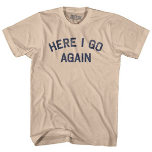 Here I Go Again Adult Cotton T-shirt - Creme
