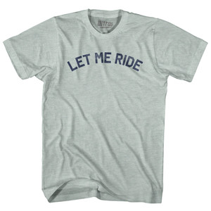 let Me Ride Adult Tri-Blend T-shirt - Athletic Cool Grey
