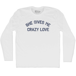 She Gives Me Crazy Love Adult Cotton Long Sleeve T-shirt - White