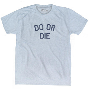 Do Or Die Adult Tri-Blend T-Shirt - Athletic White