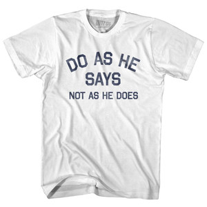 Do As He Says Not As He Does Adult Cotton T-Shirt - White