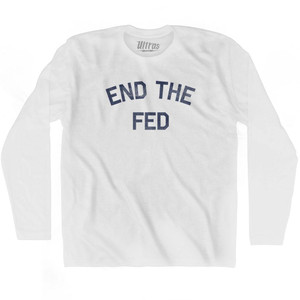 End The Fed Adult Cotton Long Sleeve T-Shirt - White End The Fed Adult Cotton Long Sleeve T-Shirt - White