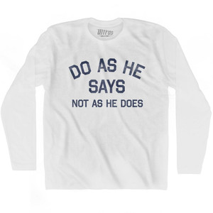 Do As He Says Not As He Does Adult Cotton Long Sleeve T-Shirt - White