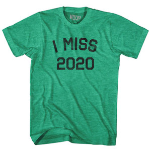 I Miss 2020 Adult Tri-Blend T-Shirt - Heather Green