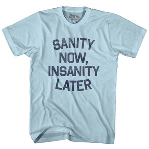 Sanity Now Insanity Later Adult Cotton T-Shirt - Light Blue