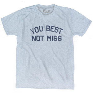 You Best Not Miss Adult Tri-Blend T-Shirt - Athletic White