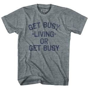 Get Busy Living Or Get Busy Adult Tri-Blend T-Shirt - Athletic Grey Get Busy Living Or Get Busy Adult Tri-Blend T-Shirt - Athletic Grey