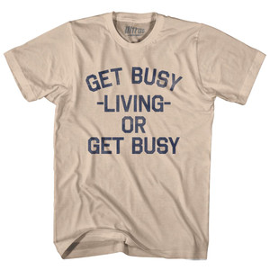 Get Busy Living Or Get Busy Adult Cotton T-Shirt-Creme