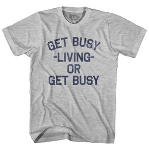 Get Busy Living Or Get Busy Adult Cotton T-Shirt - Grey Heather