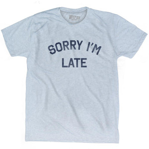 Sorry I'M Late Adult Tri-Blend T-Shirt - Athletic White