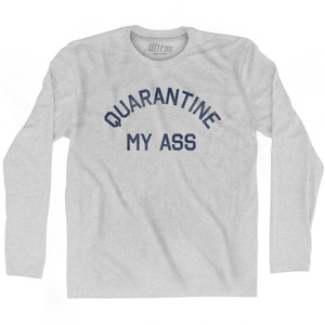 Quarantine My Ass Adult Cotton Long Sleeve T-shirt - Grey Heather