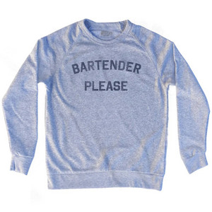 Bartender Please Adult Tri-Blend Sweatshirt - Heather Grey Bartender Please Adult Tri-Blend Sweatshirt - Heather Grey