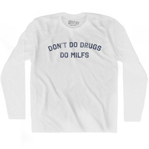 Don’t Do Drugs Do Milfs Adult Cotton Long Sleeve T-shirt - White