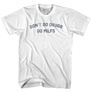 Don’t Do Drugs Do Milfs Adult Cotton T-shirt - White