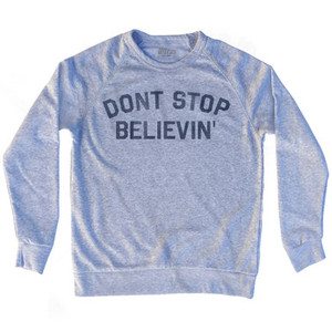 Don’t Stop Believin Adult Tri-Blend Sweatshirt - Heather Grey Don’t Stop Believin Adult Tri-Blend Sweatshirt - Heather Grey