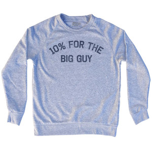 10% For The Big Guy Adult Tri-Blend Sweatshirt - Heather Grey 10% For The Big Guy Adult Tri-Blend Sweatshirt - Heather Grey