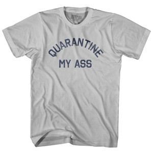 Quarantine My Ass Adult Cotton T-shirt - Cool Grey