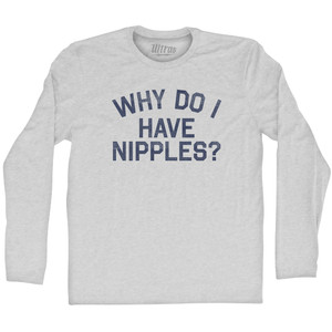 Why Do I Have Nipples Adult Cotton Long Sleeve T-shirt - Grey Heather Why Do I Have Nipples Adult Cotton Long Sleeve T-shirt - Grey Heather