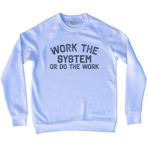 Work The System Or Do The Work Adult Tri-Blend Sweatshirt - White