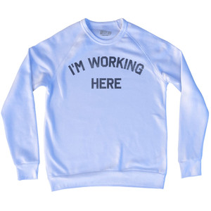 I'm Working Here Adult Tri-Blend Sweatshirt - White