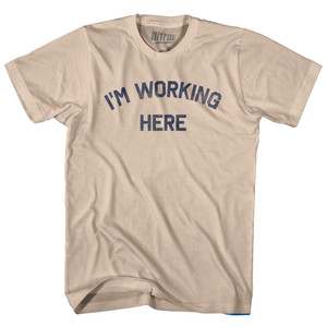 I'm Working Here Adult Cotton T-shirt - Creme