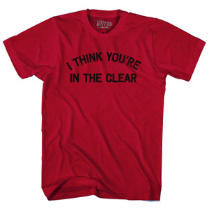I Think You're In The Clear Adult Tri-Blend T-shirt - Heather Cardinal I Think You're In The Clear Adult Tri-Blend T-shirt - Heather Cardinal