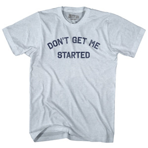 Don't Get Me Started Adult Tri-Blend T-shirt - Athletic White