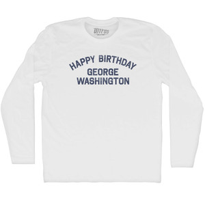 Happy Birthday George Washington Adult Cotton Long Sleeve T-shirt - White