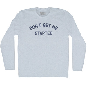 Don't Get Me Started Adult Tri-Blend Long Sleeve T-shirt - Athletic White