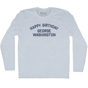 Happy Birthday George Washington Adult Tri-Blend Long Sleeve T-shirt - Athletic White