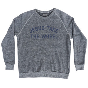 Jesus Take The Wheel Adult Tri-Blend Sweatshirt - Athletic Grey