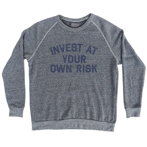 Invest At Your Own Risk Adult Tri-Blend Sweatshirt - Athletic Grey