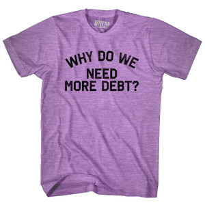 Why Do We Need More Debt Adult Tri-Blend T-shirt - Athletic Purple Why Do We Need More Debt Adult Tri-Blend T-shirt - Athletic Purple